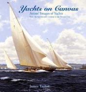 Yachts On Canvas di James Taylor edito da Bloomsbury Publishing Plc
