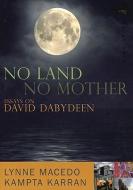 No Land, No Mother: Essays on the Work of David Dabydeen di Kampta Karran, Lynne Macedo edito da PEEPAL TREE PR