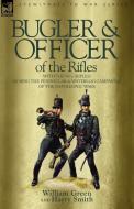 Bugler & Officer of the Rifles-With the 95th Rifles During the Peninsular & Waterloo Campaigns of the Napoleonic Wars di William Green, Harry Smith edito da LEONAUR