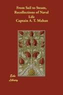 From Sail to Steam, Recollections of Naval Life di Captain A. T. Mahan edito da ECHO LIB