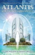 Atlantis and the New Consciousness di Stewart Wilson, Joanna Prentis edito da Ozark Mountain Publishing