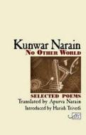 No Other World di Kunwar Narain edito da Arc Publications