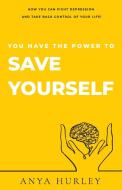 You Have The Power To Save Yourself: How di ANYA HURLEY edito da Lightning Source Uk Ltd