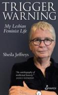 Trigger Warning di Sheila Jeffreys edito da Spinifex Press