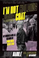 I'm Not Holding Your Coat: My Bruises-And-All Memoir of Punk Rock Rebellion di Nancy Barile edito da BAZILLION POINTS LLC