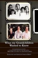What My Grandchildren Wanted to Know: An Unvarnished Account of Her Life in Twentieth-Century Germany as Told to Her Fam edito da MILL CITY PR
