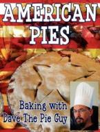 American Pies: Baking with Dave the Pie Guy di David Niall Wilson edito da CROSSROAD PR