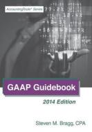 GAAP Guidebook: 2014 Edition di Steven M. Bragg edito da Accounting Tools