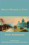What Makes a City di Park Seong-Won edito da WHITE PINE PRESS