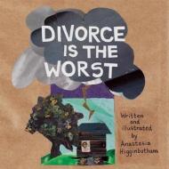 Divorce Is the Worst di Anastasia Higginbotham edito da DOTTIR PR