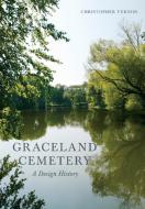 Graceland Cemetery: A Design History di Christopher Vernon edito da LIB OF AMER LANDSCAPE HISTORY