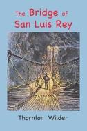 The Bridge of San Luis Rey: Large Print Edition di Thornton Wilder edito da LIGHTNING SOURCE INC