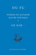 Poemes de Jeunesse (735-755): Oeuvre Poetique I di Fu Du, Du Fu edito da Les Belles Lettres