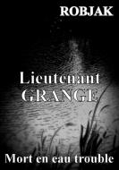 Lieutenant GRANGE - Mort en eau trouble di Robjak edito da Books on Demand