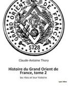 Histoire du Grand Orient de France, tome 2 di Claude-Antoine Thory edito da Culturea
