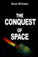 The Conquest of Space: Rockets and Space Travel di Brian Williams edito da Prodinnova