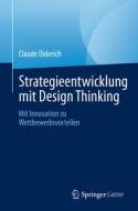 Strategieentwicklung mit Design Thinking di Claude Diderich edito da Springer-Verlag GmbH