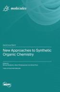 New Approaches to Synthetic Organic Chemistry edito da MDPI AG