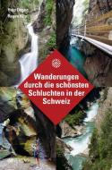 Wanderungen durch die schönsten Schluchten in der Schweiz di Hans Joachim Degen, Ragna Kilp edito da AT Verlag