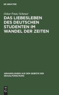 Das Liebesleben Des Deutschen Studenten Im Wandel Der Zeiten di Oskar Franz Scheuer edito da Walter de Gruyter