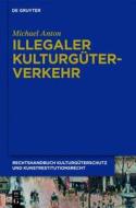 Illegaler Kulturguterverkehr di Michael Anton edito da Walter de Gruyter