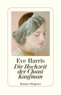 Die Hochzeit der Chani Kaufman di Eve Harris edito da Diogenes Verlag AG