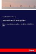 Colonial Society of Pennsylvania di Pennsylvania Colonial Society edito da hansebooks