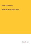 The Willey House and Sonnets di Thomas William Parsons edito da Anatiposi Verlag