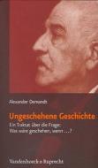 Ungeschehene Geschichte di Alexander Demandt edito da Vandenhoeck + Ruprecht