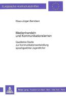 Medienhandeln und Kommunikationslernen di Klaus-Jürgen Berndsen edito da Lang, Peter GmbH