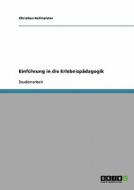 Einführung in die Erlebnispädagogik di Christian Hofmeister edito da GRIN Publishing