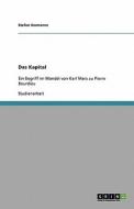 Das Kapital. Ein Begriff Im Wandel Von Karl Marx Zu Pierre Bourdieu di Stefan Hermanns edito da Grin Verlag Gmbh
