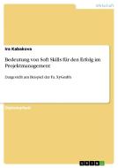 Bedeutung von Soft Skills für den Erfolg im Projektmanagement di Ira Kabakova edito da GRIN Verlag