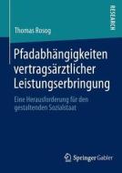 Pfadabhängigkeiten vertragsärztlicher Leistungserbringung di Thomas Rosog edito da Springer Fachmedien Wiesbaden