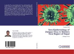 Sero-Epidemiology of Dengue Virus In Western Terai Region of Nepal di Yogendra Shah edito da LAP Lambert Academic Publishing
