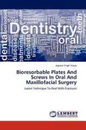 Bioresorbable Plates And Screws In Oral And Maxillofacial Surgery di Jagveer Singh Saluja edito da LAP Lambert Academic Publishing