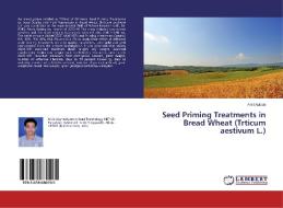 Seed Priming Treatments in Bread Wheat (Trticum aestivum L.) di Amit Autade edito da LAP Lambert Academic Publishing