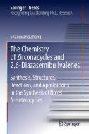 The Chemistry of Zirconacycles and 2,6-Diazasemibullvalenes di Shaoguang Zhang edito da Springer-Verlag GmbH