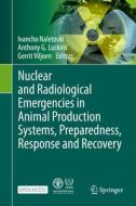 Nuclear And Radiological Emergencies In Animal Production Systems, Preparedness, Response And Recovery edito da Springer-Verlag Berlin And Heidelberg GmbH & Co. KG