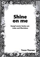 Shine on me Kampf zweier Seelen um Liebe und Überleben di Tessa Thoram edito da TWENTYSIX