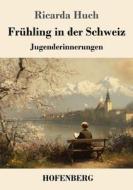 Frühling in der Schweiz di Ricarda Huch edito da Henricus - Edition Deutsche Klassik GmbH, Berlin