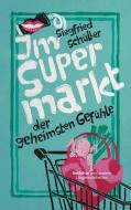 Im Supermarkt der geheimsten Gefühle di Siegfried Schüller edito da Books on Demand