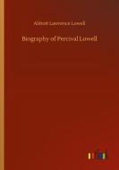 Biography of Percival Lowell di Abbott Lawrence Lowell edito da Outlook Verlag