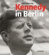 Kennedy In Berlin di Jasper von Altenbockum, Egon Bahr, Hans-Michael Koetzle edito da Hirmer Verlag
