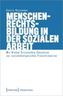 Menschenrechtsbildung in der Sozialen Arbeit di Katrin Rossmann edito da Transcript Verlag