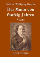 Der Mann von funfzig Jahren di Johann Wolfgang Goethe edito da Hofenberg