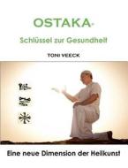 OSTAKA® - Schlüssel zur Gesundheit di Toni Veeck edito da Books on Demand