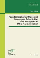 Pseudomorphe Synthese und isomorphe Substitution von mesoporösen MCM-41-Materialien di Julia Patzsch edito da Bachelor + Master Publish