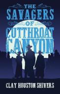 The Savagers of Cutthroat Canyon di Clay Houston Shivers edito da Next Chapter