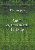 Poems Or, Amusements In Rhyme di Paul Rodgers edito da Book On Demand Ltd.